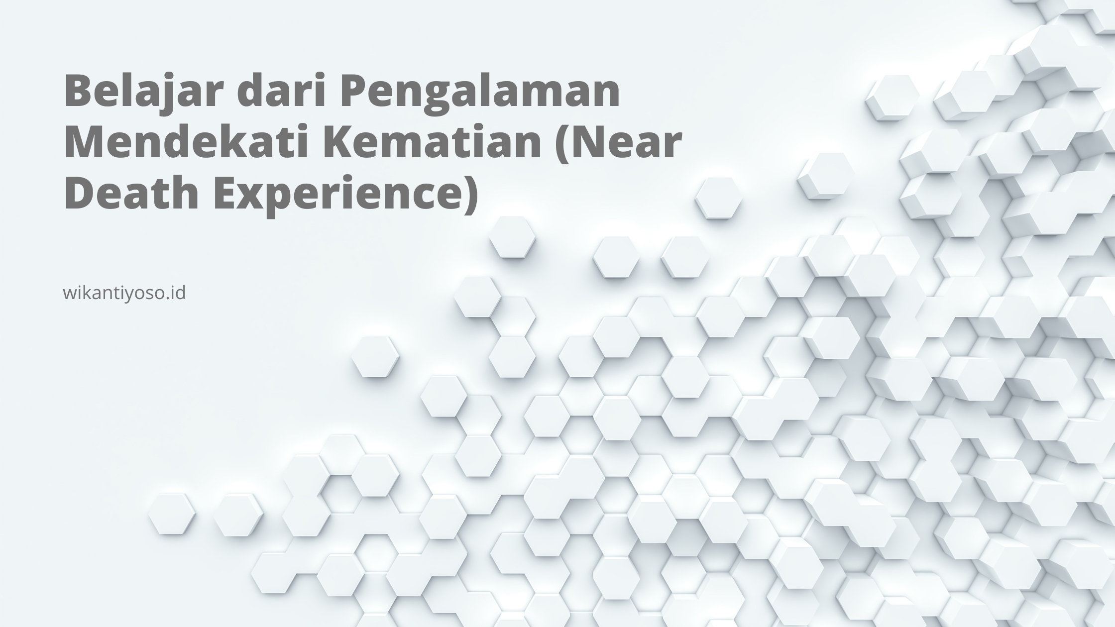 Belajar dari Pengalaman Mendekati Kematian (Near Death Experience)