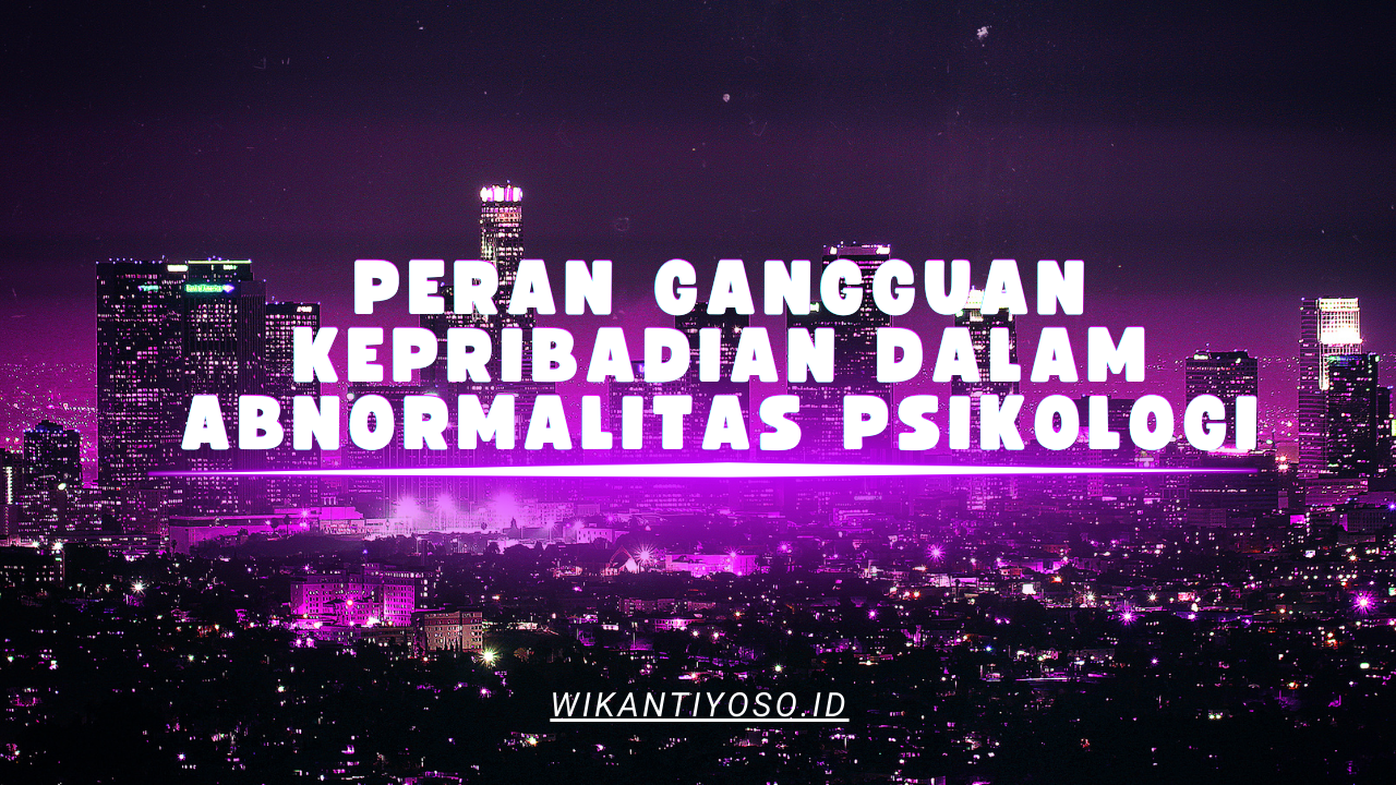 Peran Gangguan Kepribadian dalam Abnormalitas Psikologi