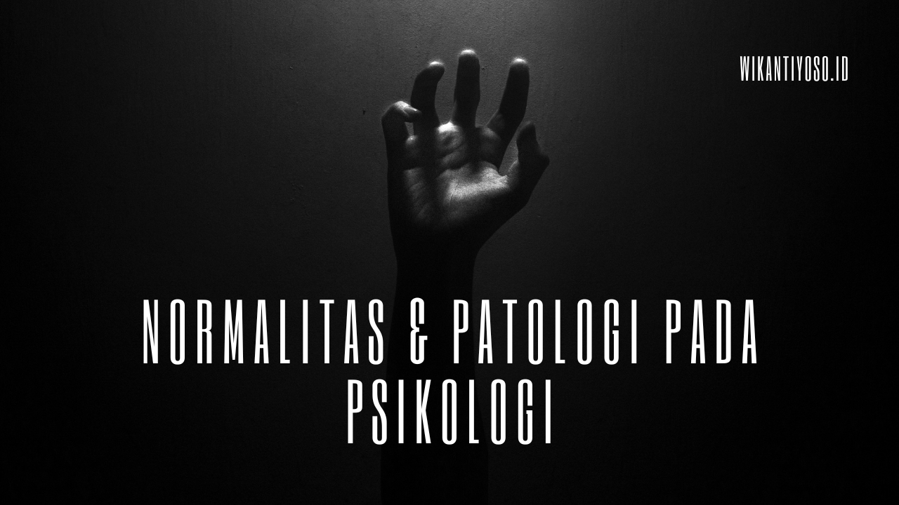 Menjelaskan Normalitas dan Patologi Pada Ilmu Psikologi