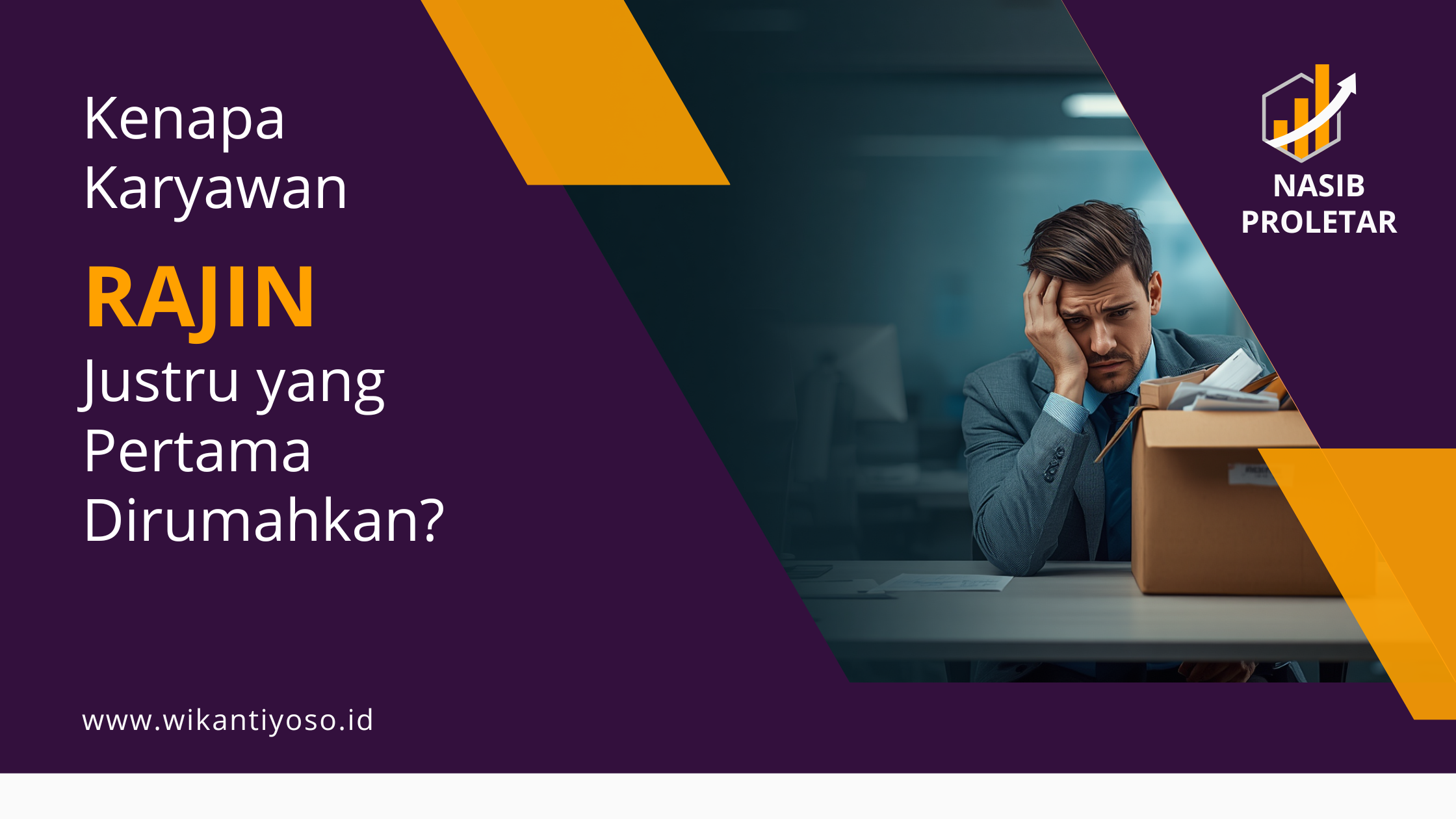 Kenapa Karyawan Rajin Justru Yang Pertama Dirumahkan?